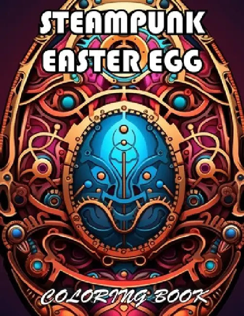 Steampunk Easter Egg Coloring Book: 100+ New Designs for All Ages by Timothy Nathan
