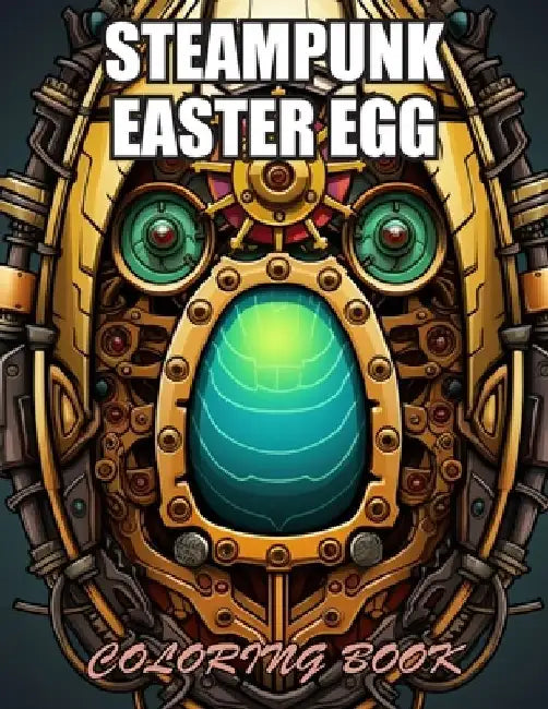 Steampunk Easter Egg Coloring Book: Exciting Designs Suitable for All Ages by Ryan Kyle