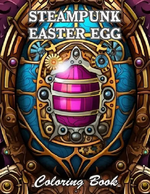 Steampunk Easter Egg Coloring Book: High Quality +100 Beautiful Designs by Nina Wright