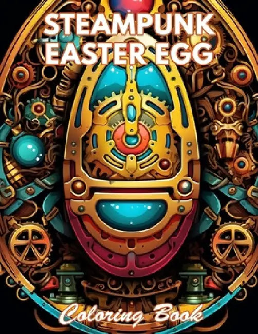 Steampunk Easter Egg Coloring Book: 50+ Unique Illustrations for All Artists by Edward Douglas