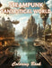 Steampunk Fantastical World Coloring Book: 100+ Coloring Pages for Relaxation and Stress Relief by Kristina Harris