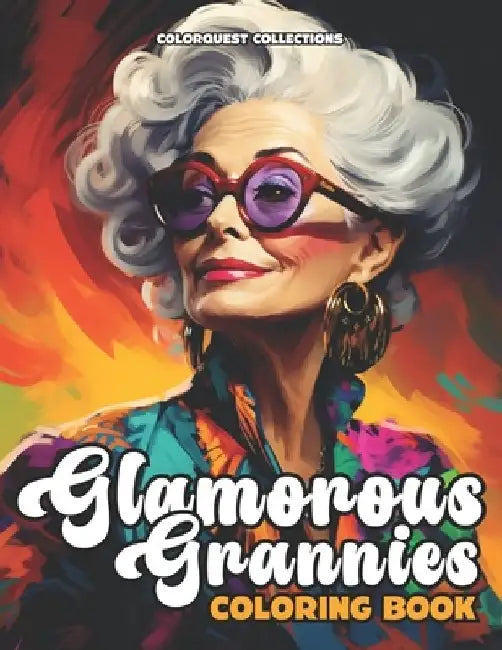 Glamorous Grannies Coloring Book: Celebrate Timeless Beauties with Grace by Colorquest Collections