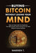 Buying Bitcoin Without Losing Your Mind: Step-by-Step Guide for Beginners: Practical and Easy Guide to Buying Bitcoin, Tutorial for Investing in Crypt by Warren T
