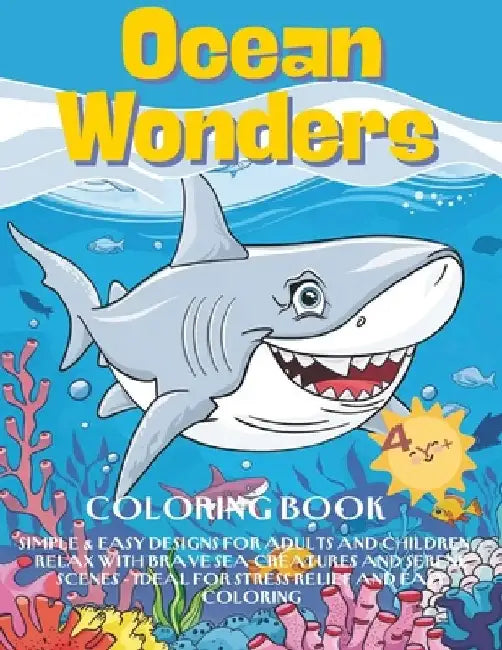 Ocean Wonders Coloring Book: Simple & Easy Designs for adults and children - Relax with Brave Sea Creatures and Serene Scenes - Ideal for Stress Re by Naomi Benson