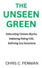 The Unseen Green: Debunking Climate Myths, Debating Rising CO2, Defining Eco-Solutions by Chris C. Penman