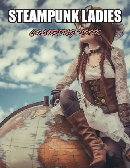 Steampunk Ladies Coloring Book: Stress Relief and Creativity Coloring Pages for All Fans by Cooper Graham