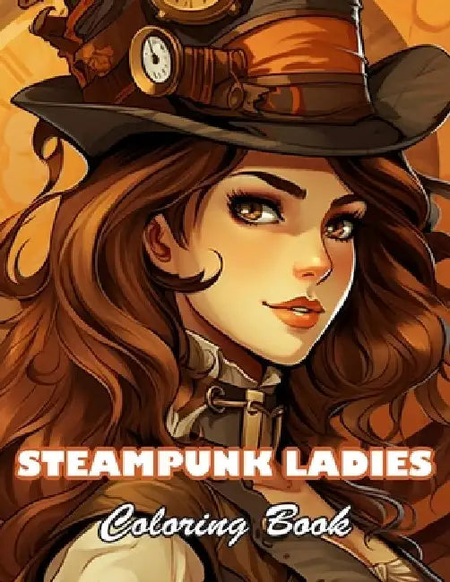 Steampunk Ladies Coloring Book: 100+ High-quality Illustrations for All Fans by Ramsay Lamda