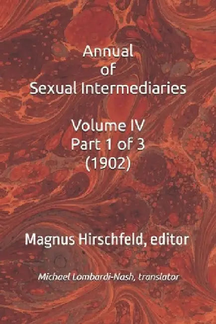 Annual of Sexual Intermediaries Volume IV Part 1 (1902) by Michael Lombardi-Nash