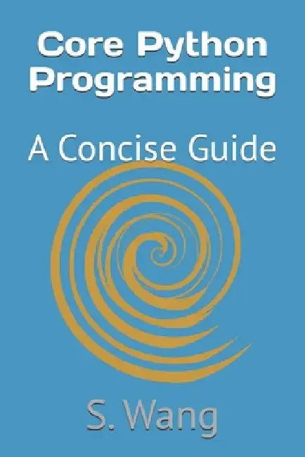 Core Python Programming: A Concise Guide by S. Wang