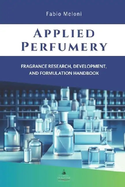 Applied perfumery: Fragrance research, development, and formulation handbook by Fabio Meloni
