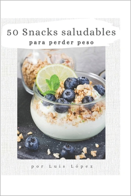 50 snacks saludables para bajar de peso by José Luis López Ruiz