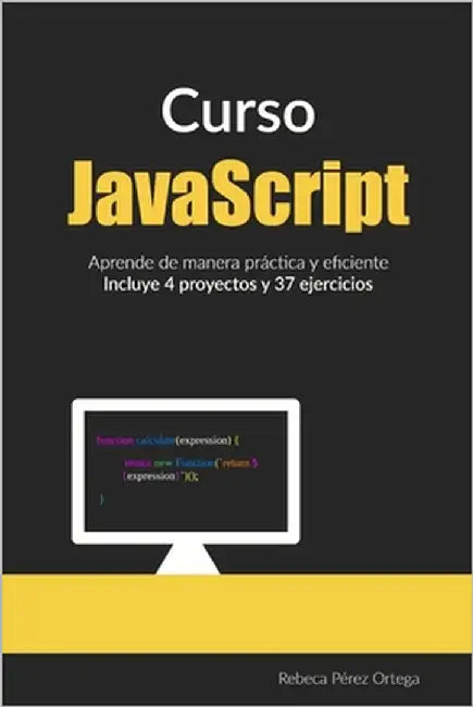 Curso JavaScript: Aprende de manera práctica y eficiente by Pérez Ortega, Rebeca