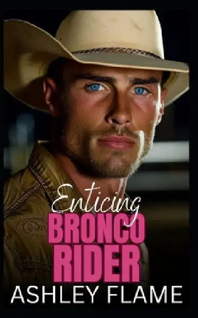 Enticing Bronco Rider: A Small-Town Bad Boy Romance by Ashley Flame