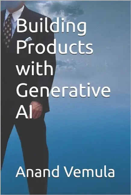 Building Products with Generative AI by Vemula, Anand