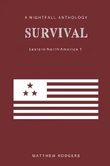 Survival: Eastern North America 1: A Nightfall anthology by Matthew Rodgers