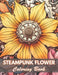 Steampunk Flower Coloring Book: New and Exciting Designs Coloring Pages by Rebecca Cutt