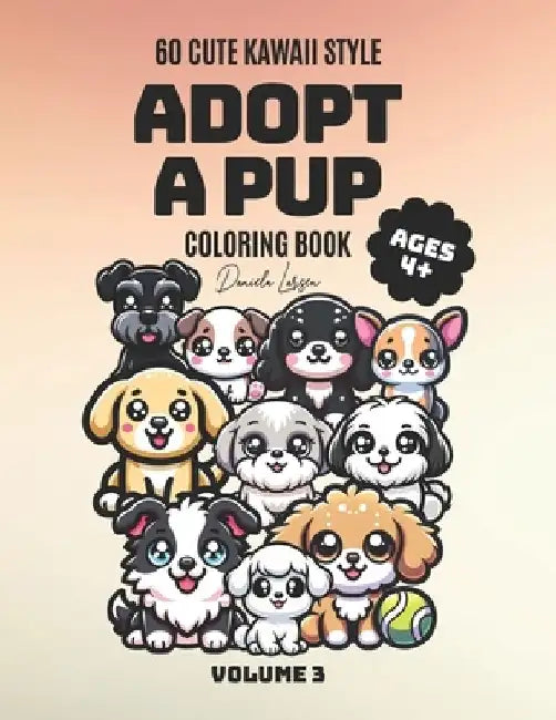 Adopt a Puppy: Dog Breeds Coloring Book for Kids Ages 4-8: 60 Adorable Puppies to Color, Learn, and Relax Kawaii Puppies Coloring Boo by Daniela Larsen