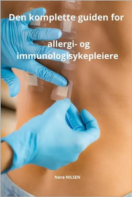 Den komplette guiden for allergi- og immunologisykepleiere by Nilsen, Nora
