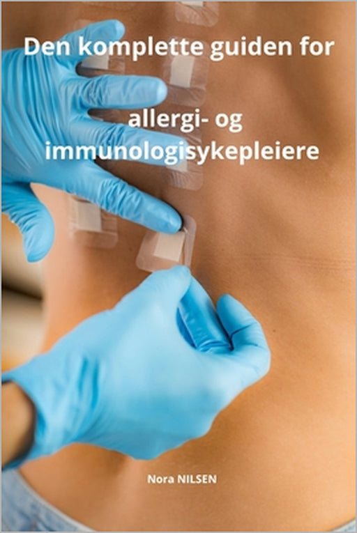 Den komplette guiden for allergi- og immunologisykepleiere by Nora Nilsen