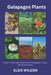 Galapagos Plants: Guide to Identifying Plants found in Galapagos i.e Trees, Shrubs and Flowers by Elsie Wilson