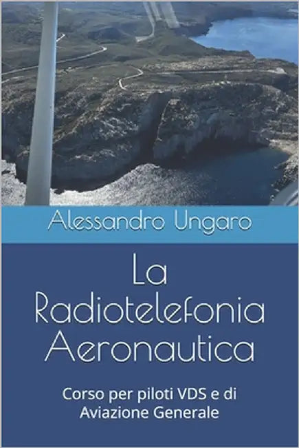 La Radiotelefonia Aeronautica: Corso per piloti VDS e di Aviazione Generale by Ungaro, Alessandro