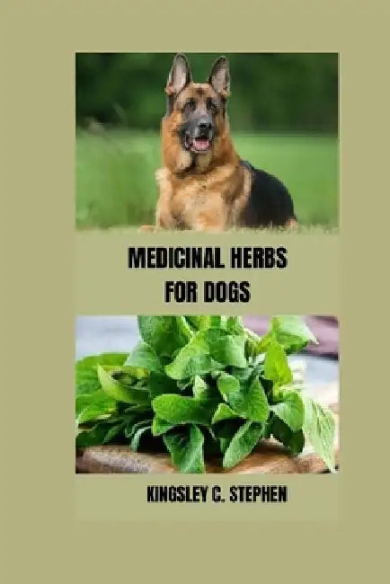 Medicinal Herbs for Dogs by Kingsley C. Stephen