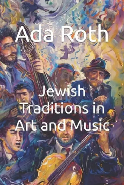 Jewish Traditions in Art and Music by Ada Roth