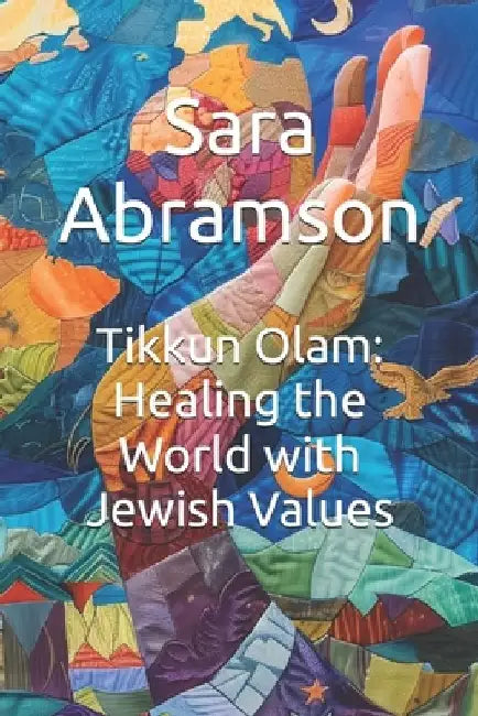 Tikkun Olam: Healing the World with Jewish Values by Sara Abramson
