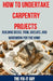 How to Undertake Carpentry Projects - Building Decks, Trim, Shelves, and Woodwork for the Home: A Comprehensive Guide to Crafting Beautiful Woodwork, by The Fix-It Guy