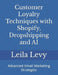 Customer Loyalty Techniques with Shopify, Dropshipping and AI: Advanced Email Marketing Strategies by Leila Levy