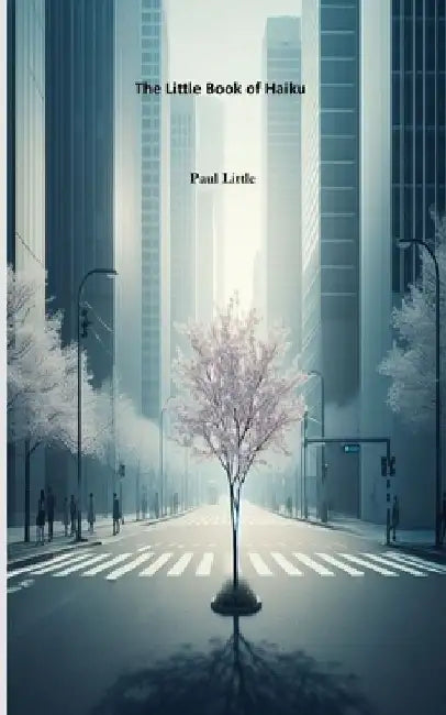 The Little Book of Haiku by Paul Little