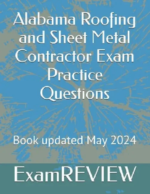 Alabama Roofing and Sheet Metal Contractor Exam Practice Questions by Mike Yu