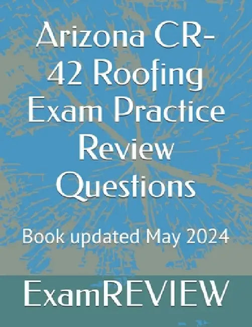 Arizona CR-42 Roofing Exam Practice Review Questions by Mike Yu