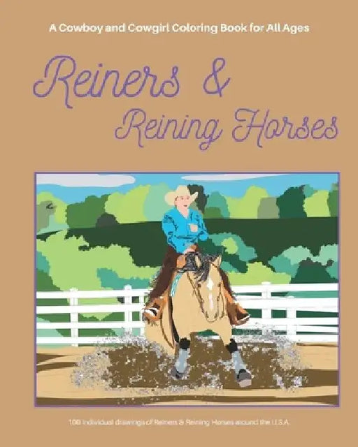 Reiners & Reining Horses: A Cowboy and Cowgirl Coloring Book for All Ages by Kirsten Hammer