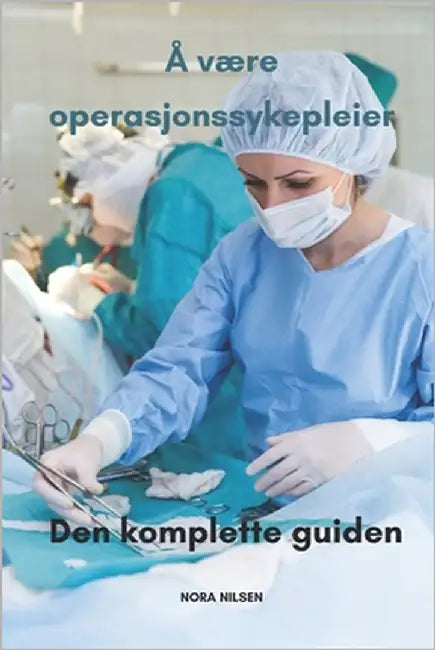 Å være operasjonssykepleier Den komplette guiden by Nilsen, Nora