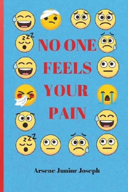 No One Feels Your Pain by Arsene Junior Joseph