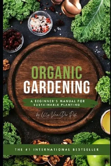 Organic Gardening: A Beginner's Manual for Sustainable Planting by Alice Schwartz