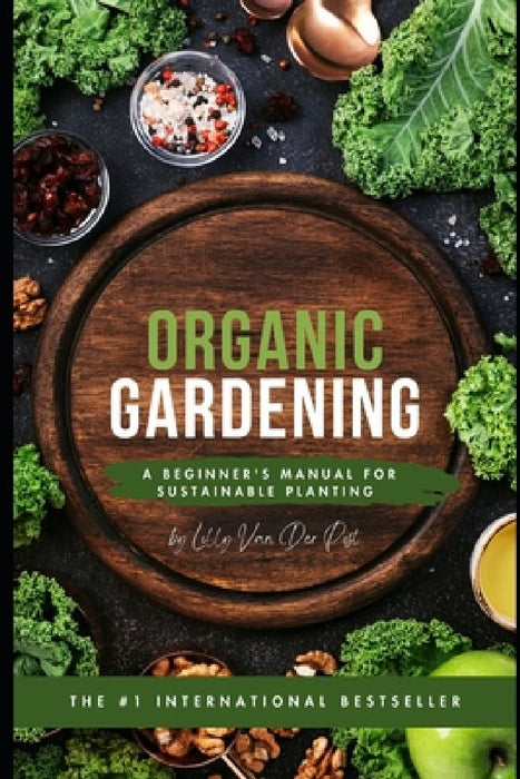 Organic Gardening: A Beginner's Manual for Sustainable Planting by Alice Schwartz