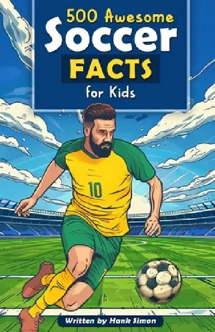 500 Awesome Soccer Facts for Kids: Dive into Epic Comebacks, Legendary Players, and More! (The Ultimate Gift for Soccer Enthusiasts & Young Readers) by Hank Simon