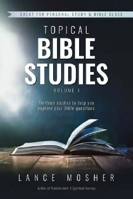 Topical Bible Studies: Volume 1 by Lance Mosher