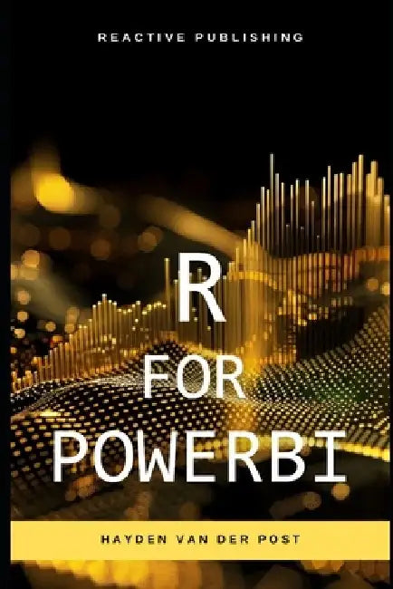 R for PowerBI: Master Advanced Data Analytics and Custom Visualizations in Power BI with R: A Comprehensive Guide to Data Visualizati by Alice Schwartz