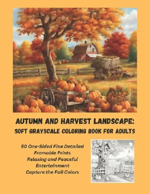 Autumn and Harvest Landscape: Soft Grayscale Coloring Book for Adults: 50 One -Sided Fine Detailed Framable Prints by Debra Frame
