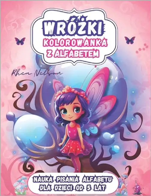 Kolorowanka z Wróżkami i Alfabetem: Nauka Pisania Dla Dzieci w Baśniowym Stylu. Edukacja Wczesnoszkolna, Idealny Prezent, ABC, Duży For by Nelson, Rhea