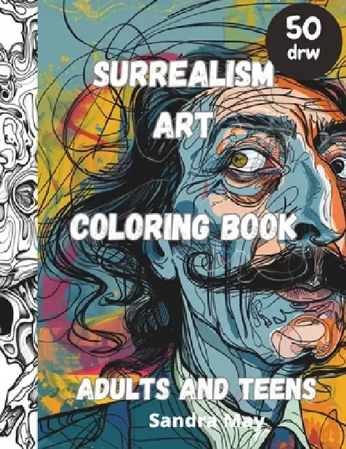 Surrealism Art Coloring Book: Surrealism Art of XX century for colouring. Adults and teens. 50 imaginative pages, No stress just fun by Sandra May