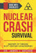 Nuclear Crash Survival - Mastery of Thriving in 21st-Century Catastrophes: A Guided Approach of Mastering Essential Survival Skills and Comprehensive by James Archer