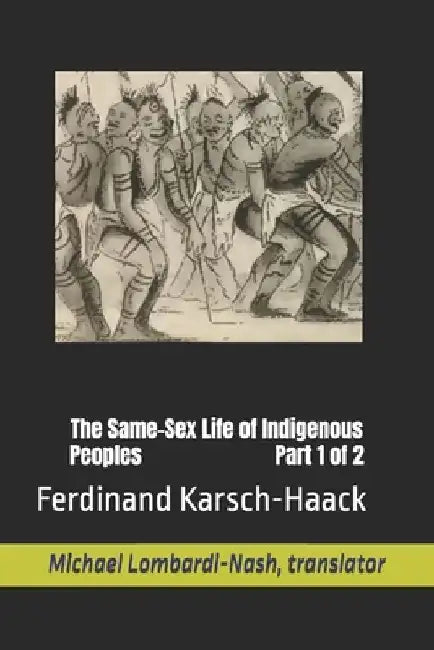 The Same-Sex Life of Indigenous Peoples Part 1 of 2 by Michael Lombardi-Nash