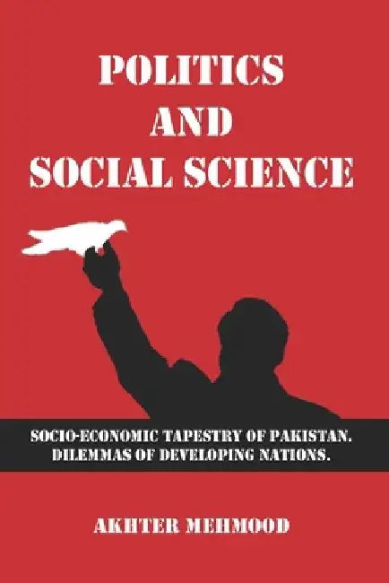 Politics and Social Science: Socio-economic Tapestry of Pakistan. Dilemmas of Developing Nations. by Abdul Majeed Sabri