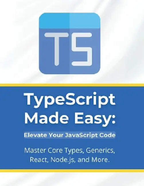 TypeScript Made Easy: Elevate Your JavaScript Code: Master Core Types, Generics, React, Node.js, and More by R. Parvin