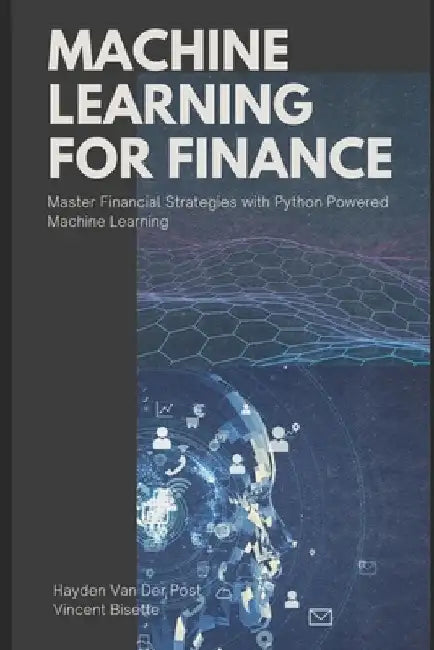 Machine Learning for FInance: Master Financial Strategies with Python-Powered Machine Learning by Alice Schwartz
