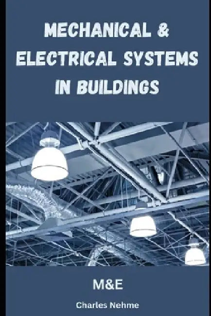 Mechanical and Electrical Systems in Buildings by Charles Nehme